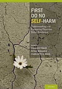 First Do No Self Harm: Understanding and Promoting Physician Stress Resilience (Hardcover)