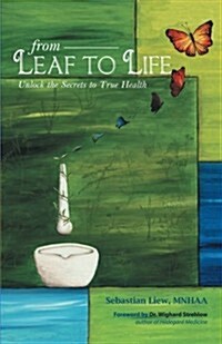From Leaf to Life: Unlock the Secrets to True Health (Paperback)