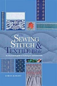 The Sewing Stitch and Textile Bible: An Illustrated Guide to Techniques and Materials (Spiral)
