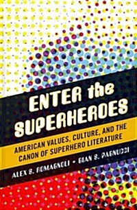 Enter the Superheroes: American Values, Culture, and the Canon of Superhero Literature (Hardcover)
