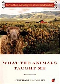 What the Animals Taught Me: Stories of Love and Healing from a Farm Animal Sanctuary (Audio CD)