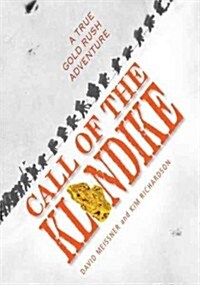 Call of the Klondike: A True Gold Rush Adventure (Hardcover)