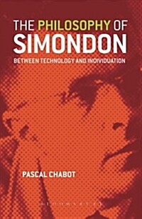 The Philosophy of Simondon : Between Technology and Individuation (Paperback)