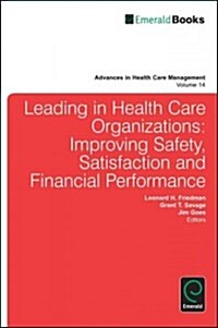 Leading in Health Care Organizations : Improving Safety, Satisfaction, and Financial Performance (Hardcover)