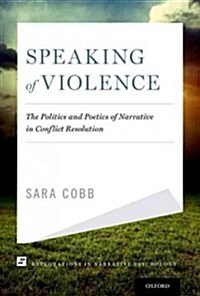 Speaking of Violence: The Politics and Poetics of Narrative in Conflict Resolution (Hardcover)