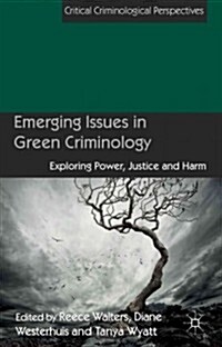Emerging Issues in Green Criminology : Exploring Power, Justice and Harm (Paperback)