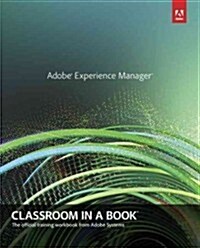 Adobe Experience Manager: Classroom in a Book: A Guide to Cq5 for Marketing Professionals (Paperback)