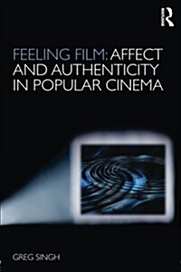 Feeling Film: Affect and Authenticity in Popular Cinema (Paperback)