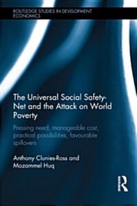 The Universal Social Safety-Net and the Attack on World Poverty : Pressing Need, Manageable Cost, Practical Possibilities, Favourable Spillovers (Hardcover)