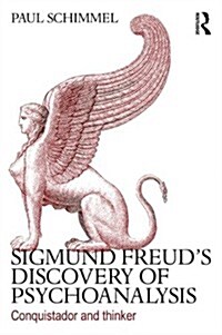 Sigmund Freuds Discovery of Psychoanalysis : Conquistador and Thinker (Paperback)