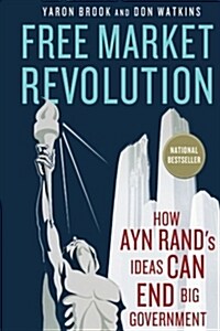 Free Market Revolution : How Ayn Rands Ideas Can End Big Government (Paperback)