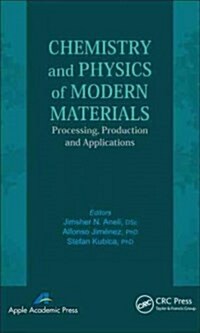Chemistry and Physics of Modern Materials: Processing, Production and Applications (Hardcover, New)