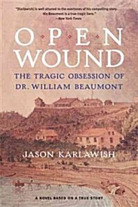 Open Wound: The Tragic Obsession of Dr. William Beaumont (Paperback)