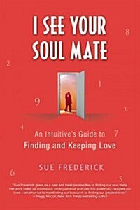 I See Your Soul Mate: An Intuitives Guide to Finding and Keeping Love (Paperback)