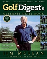 Golf Digests Ultimate Drill Book: Over 120 Drills that Are Guaranteed to Improve Every Aspect of Your Game and Low (Paperback)