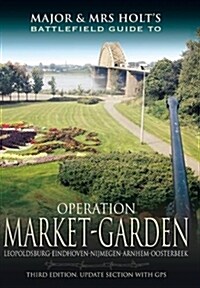 Major and Mrs Holts Battlefield Guide: Operation Market Garden (Paperback, 3rd ed.)
