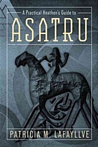 A Practical Heathens Guide to Asatru (Paperback)