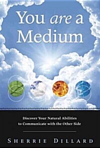 You Are a Medium: Discover Your Natural Abilities to Communicate with the Other Side (Paperback)