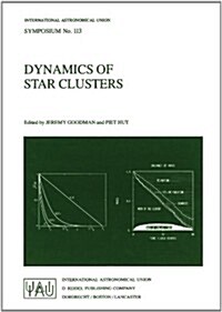 Dynamics of Star Clusters: Proceeding of the 113th Symposium of the International Astronomical Union, Held in Princeton, New Jersey, U.S.A, 29 Ma (Paperback, Softcover Repri)