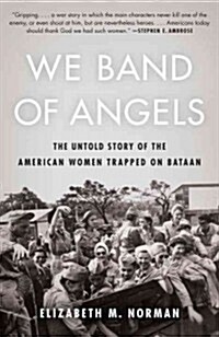 We Band of Angels: The Untold Story of the American Women Trapped on Bataan (Paperback)