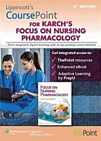 Lippincotts Coursepoint for Karchs Focus on Nursing Pharmacology (Pass Code, 6th)