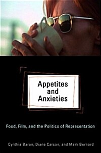 Appetites and Anxieties: Food, Film, and the Politics of Representation (Paperback)