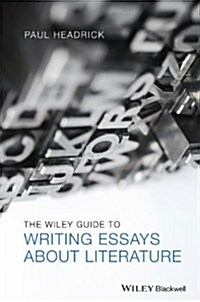 The Wiley Guide to Writing Essays About Literature (Paperback)