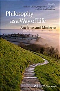 Philosophy as a Way of Life: Ancients and Moderns - Essays in Honor of Pierre Hadot (Hardcover)