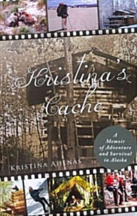 Kristinas Cache: A Memoir of Adventure and Survival in Alaska (Paperback)