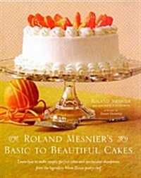 Roland Mesniers Basic to Beautiful Cakes (Paperback)