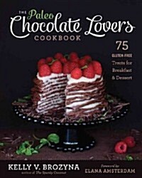 Paleo Chocolate Lovers Cookbook: 80 Gluten-Free Treats for Breakfast & Dessert (Paperback)