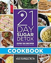 [중고] The 21-Day Sugar Detox Cookbook: Over 100 Recipes for Any Program Level (Paperback)