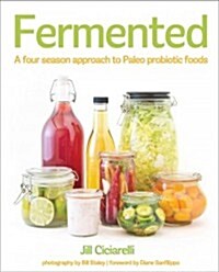 Fermented: A Four-Season Approach to Paleo Probiotic Foods (Paperback)