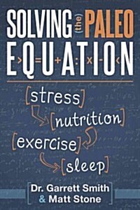 Solving the Paleo Equation: Stress Nutrition Exercise Sleep (Paperback)