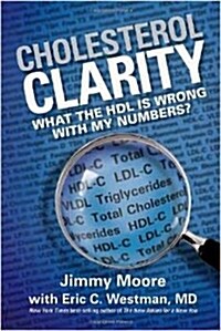 Cholesterol Clarity: What the Hdl Is Wrong with My Numbers? (Hardcover)