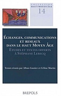 HAMA 14 echanges, communications et reseaux dans le Haut Moyen Age, Gautier: Etudes Et Textes Offerts a Stephane Lebecq (Paperback)