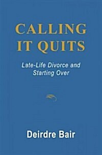 Calling It Quits: Late Life Divorce and Starting Over (Paperback)