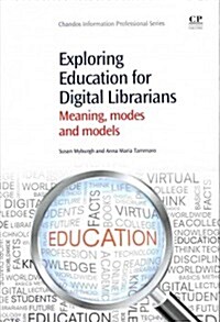 Exploring Education for Digital Librarians : Meaning, Modes and Models (Paperback)