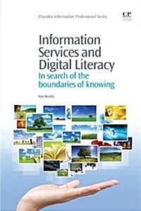 Information Services and Digital Literacy : In Search of the Boundaries of Knowing (Paperback)