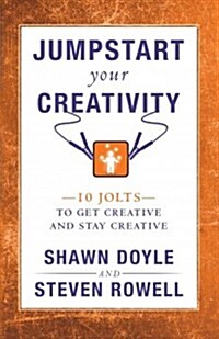 Jumpstart Your Creativity: 10 Jolts to Get Creative and Stay Creative (Paperback)