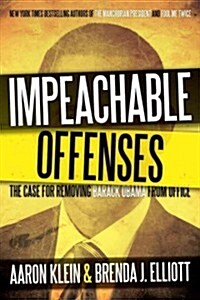 Impeachable Offenses: The Case for Removing Barack Obama from Office (Hardcover)