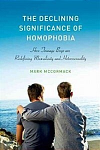 The Declining Significance of Homophobia: How Teenage Boys Are Redefining Masculinity and Heterosexuality (Paperback)