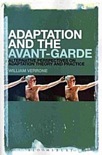 Adaptation and the Avant-Garde: Alternative Perspectives on Adaptation Theory and Practice (Paperback)
