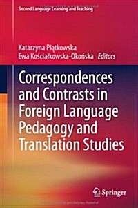 Correspondences and Contrasts in Foreign Language Pedagogy and Translation Studies (Hardcover, 2013)