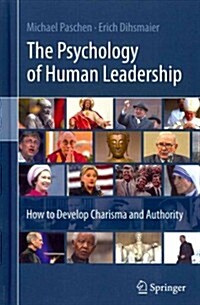 The Psychology of Human Leadership: How to Develop Charisma and Authority (Hardcover, 2014)