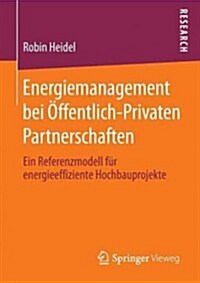 Energiemanagement Bei ?fentlich-Privaten Partnerschaften: Ein Referenzmodell F? Energieeffiziente Hochbauprojekte (Paperback, 2013)