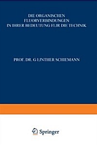 Die Organischen Fluorverbindungen in Ihrer Bedeutung F? Die Technik (Paperback, Softcover Repri)