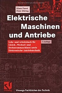 Elektrische Maschinen Und Antriebe: Lehr- Und Arbeitsbuch F? Gleich-, Wechsel- Und Drehstrommaschinen Sowie Elektronische Antriebstechnik (Paperback, 7, 7., Akt. Aufl.)