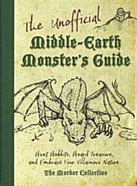 The Unofficial Middle-Earth Monsters Guide: Hunt Hobbits, Hoard Treasure, and Embrace Your Villainous Nature: The Mordor Collective (Paperback)