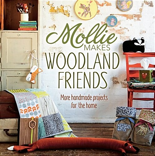 Mollie Makes Woodland Friends: Making, Thrifting, Collecting, Crafting (Hardcover)